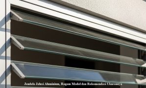 Jendela Jalusi Aluminium, Ragam Model dan Rekomendasi Ukurannya Jendela Jalusi Aluminium